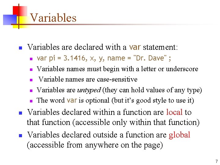 Variables n Variables are declared with a var statement: n n n n var