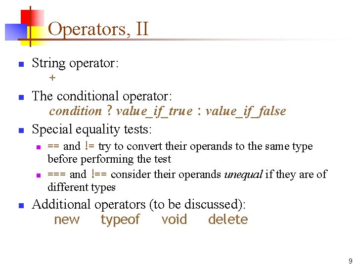 Operators, II n n n String operator: + The conditional operator: condition ? value_if_true