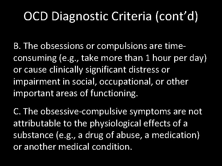 OCD Diagnostic Criteria (cont’d) B. The obsessions or compulsions are timeconsuming (e. g. ,