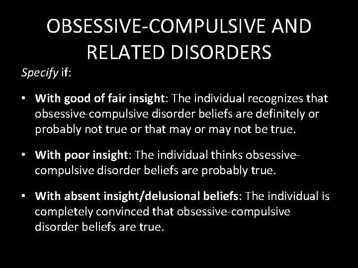 OBSESSIVE-COMPULSIVE AND RELATED DISORDERS Specify if: • With good of fair insight: The individual