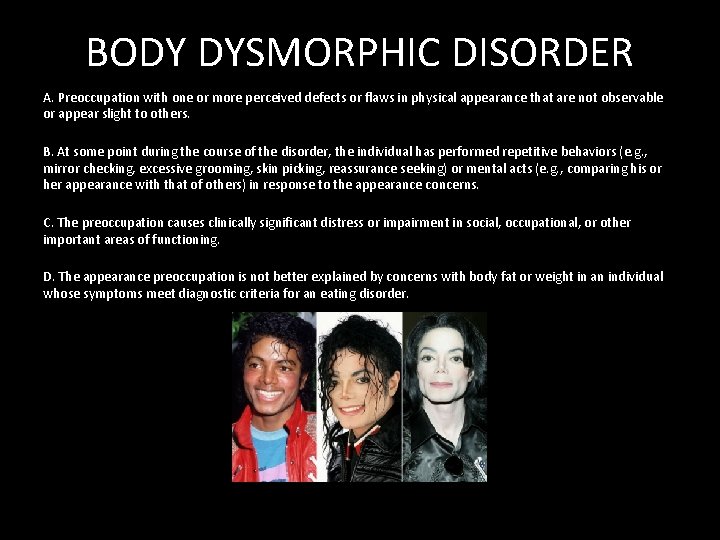 BODY DYSMORPHIC DISORDER A. Preoccupation with one or more perceived defects or flaws in