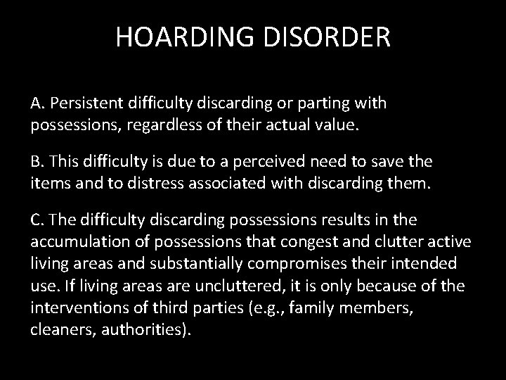 HOARDING DISORDER A. Persistent difficulty discarding or parting with possessions, regardless of their actual