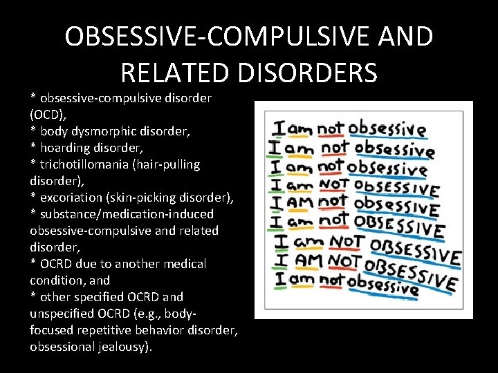 OBSESSIVE-COMPULSIVE AND RELATED DISORDERS * obsessive-compulsive disorder (OCD), * body dysmorphic disorder, * hoarding