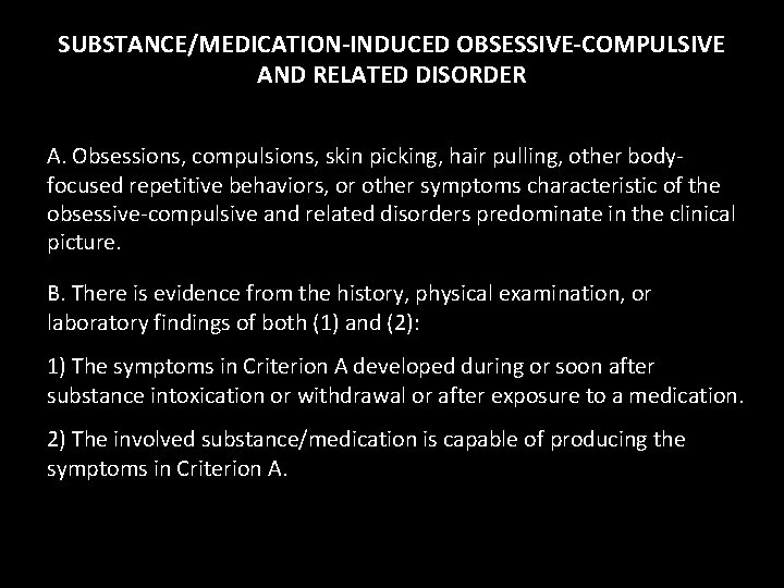 SUBSTANCE/MEDICATION-INDUCED OBSESSIVE-COMPULSIVE AND RELATED DISORDER A. Obsessions, compulsions, skin picking, hair pulling, other bodyfocused