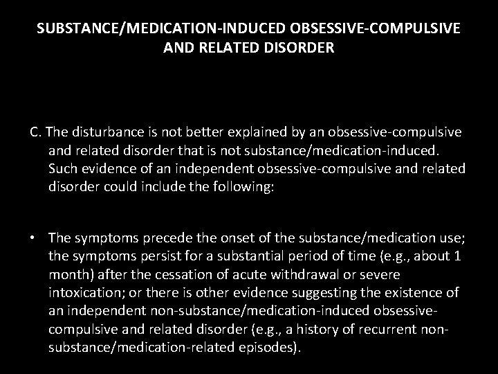 SUBSTANCE/MEDICATION-INDUCED OBSESSIVE-COMPULSIVE AND RELATED DISORDER C. The disturbance is not better explained by an