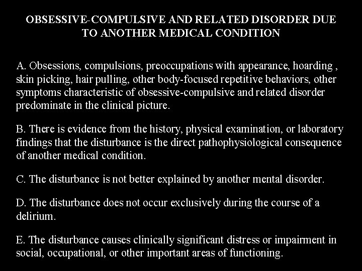OBSESSIVE-COMPULSIVE AND RELATED DISORDER DUE TO ANOTHER MEDICAL CONDITION A. Obsessions, compulsions, preoccupations with