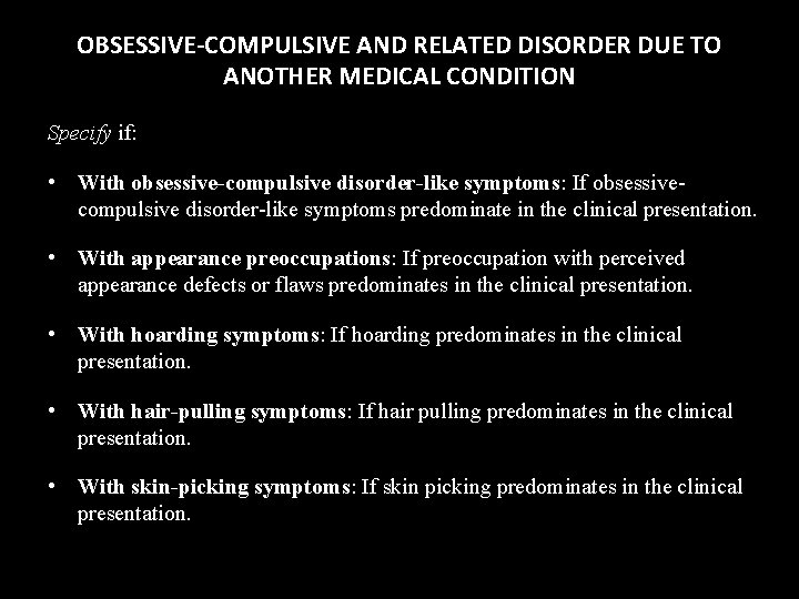 OBSESSIVE-COMPULSIVE AND RELATED DISORDER DUE TO ANOTHER MEDICAL CONDITION Specify if: • With obsessive-compulsive