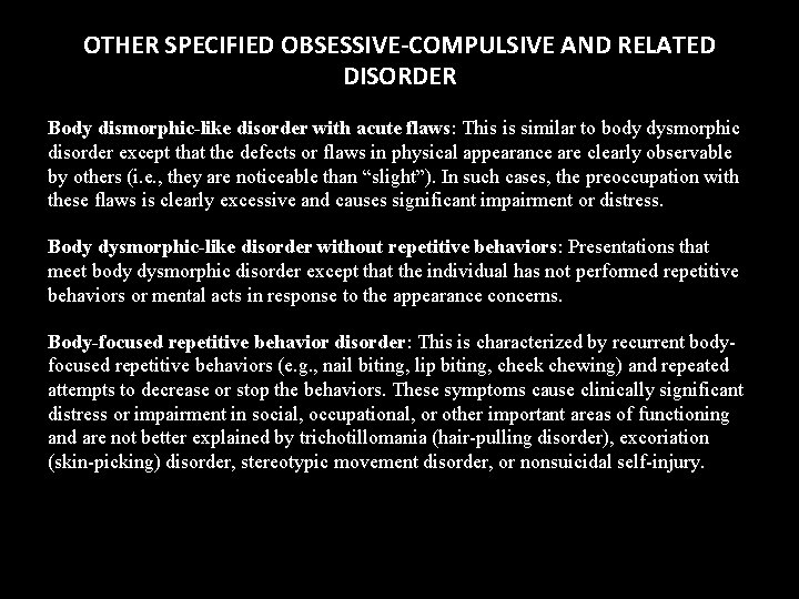 OTHER SPECIFIED OBSESSIVE-COMPULSIVE AND RELATED DISORDER Body dismorphic-like disorder with acute flaws: This is