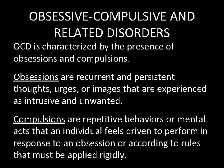 OBSESSIVE-COMPULSIVE AND RELATED DISORDERS OCD is characterized by the presence of obsessions and compulsions.