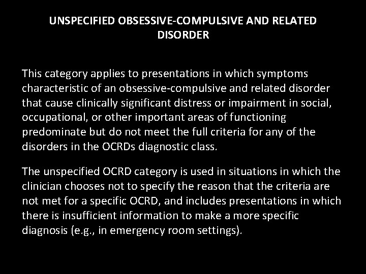 UNSPECIFIED OBSESSIVE-COMPULSIVE AND RELATED DISORDER This category applies to presentations in which symptoms characteristic