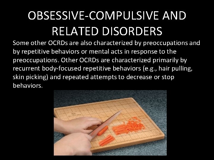 OBSESSIVE-COMPULSIVE AND RELATED DISORDERS Some other OCRDs are also characterized by preoccupations and by