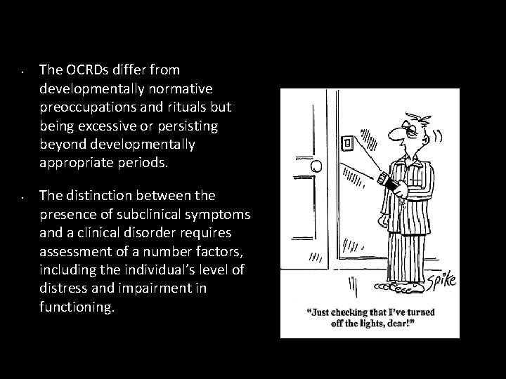  • • The OCRDs differ from developmentally normative preoccupations and rituals but being