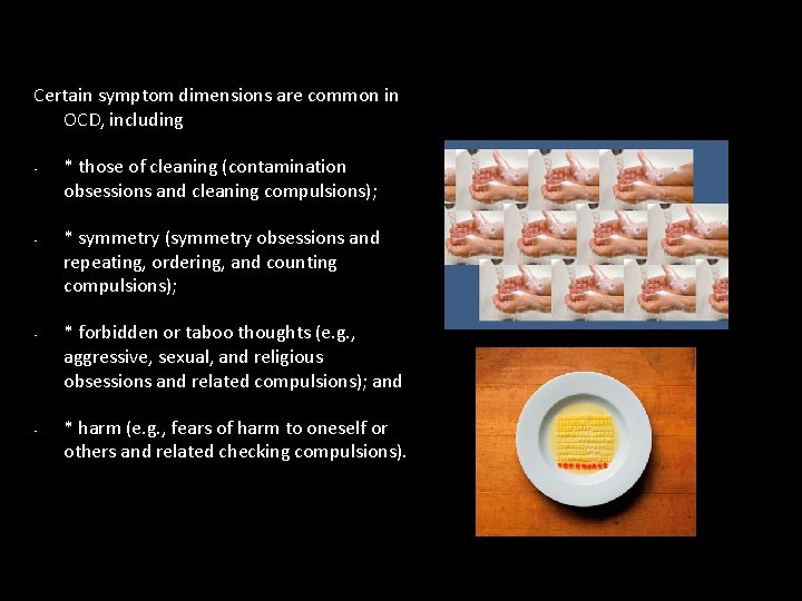 Certain symptom dimensions are common in OCD, including • • * those of cleaning