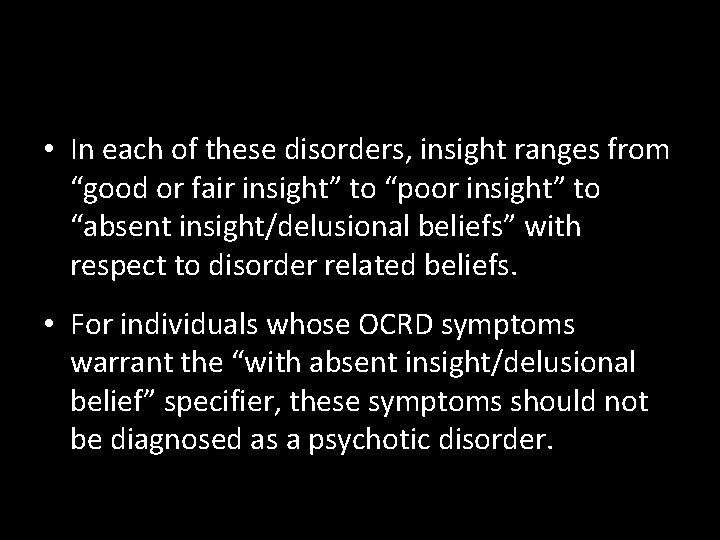  • In each of these disorders, insight ranges from “good or fair insight”