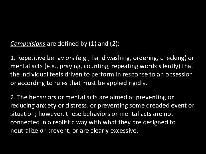 Compulsions are defined by (1) and (2): 1. Repetitive behaviors (e. g. , hand