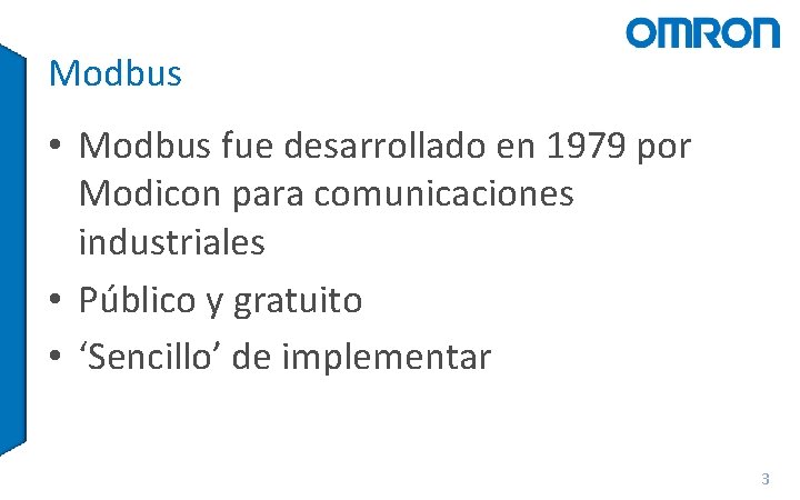 Modbus • Modbus fue desarrollado en 1979 por Modicon para comunicaciones industriales • Público