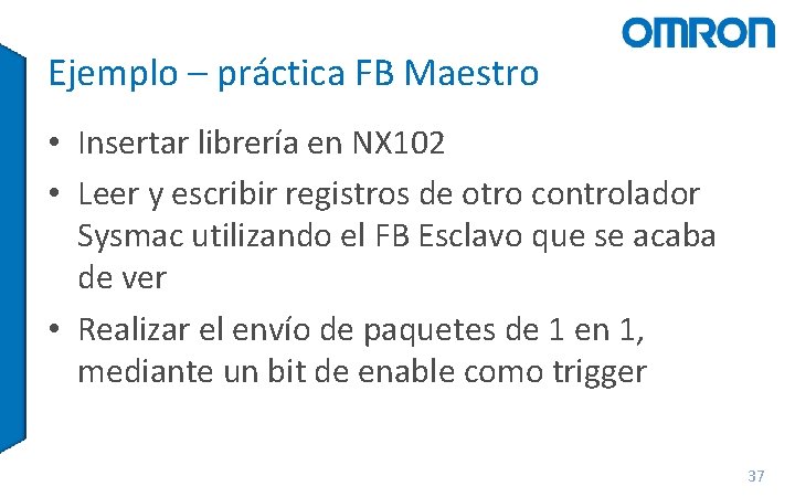 Ejemplo – práctica FB Maestro • Insertar librería en NX 102 • Leer y