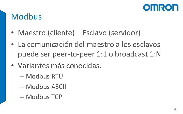 Modbus • Maestro (cliente) – Esclavo (servidor) • La comunicación del maestro a los