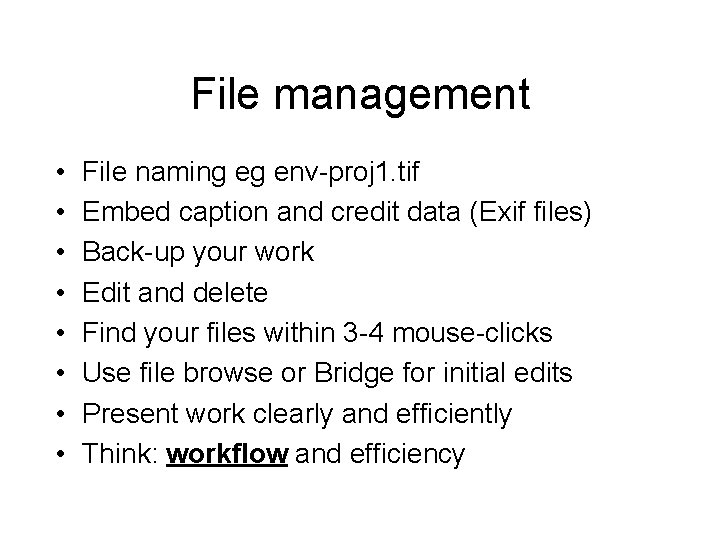 File management • • File naming eg env-proj 1. tif Embed caption and credit