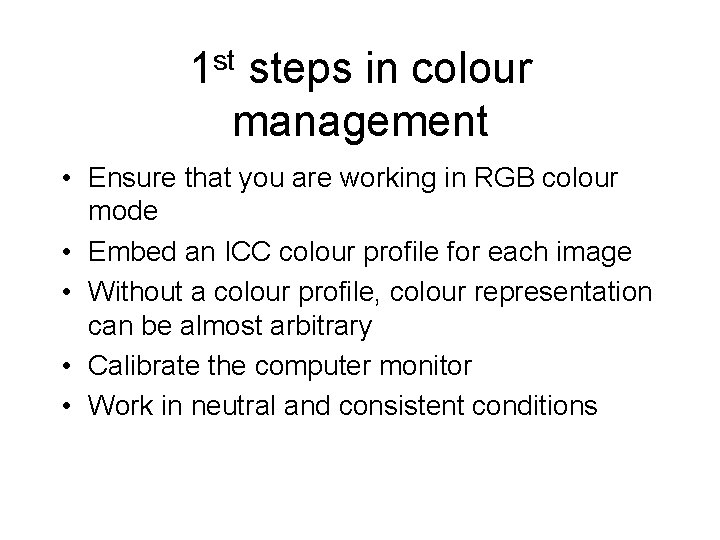 1 st steps in colour management • Ensure that you are working in RGB