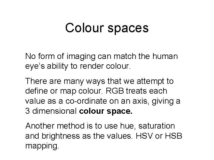 Colour spaces No form of imaging can match the human eye’s ability to render