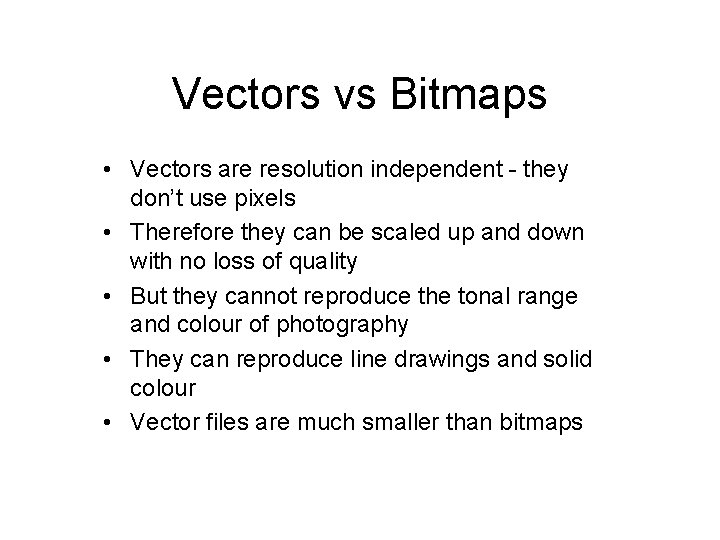 Vectors vs Bitmaps • Vectors are resolution independent - they don’t use pixels •