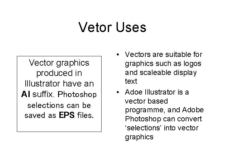 Vetor Uses Vector graphics produced in Illustrator have an AI suffix. Photoshop selections can