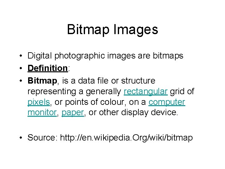 Bitmap Images • Digital photographic images are bitmaps • Definition: • Bitmap, is a