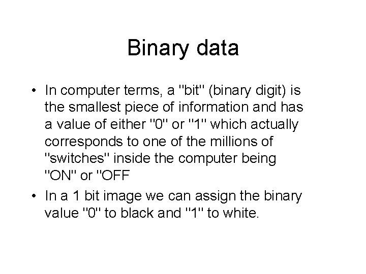 Binary data • In computer terms, a "bit" (binary digit) is the smallest piece