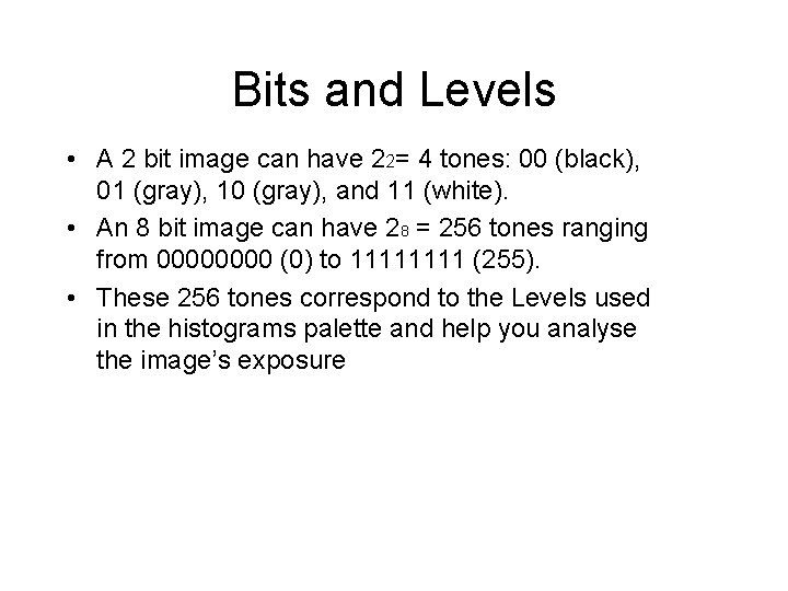 Bits and Levels • A 2 bit image can have 22= 4 tones: 00