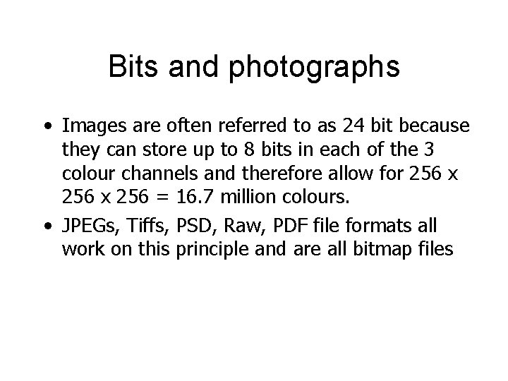 Bits and photographs • Images are often referred to as 24 bit because they