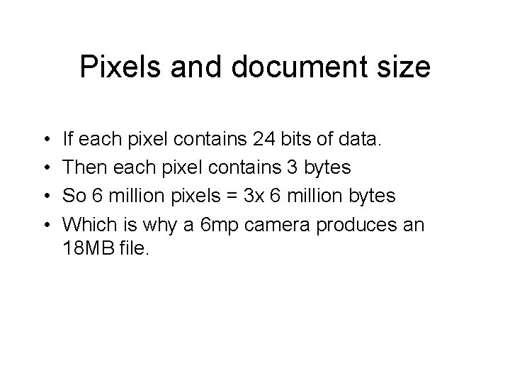 Pixels and document size • • If each pixel contains 24 bits of data.