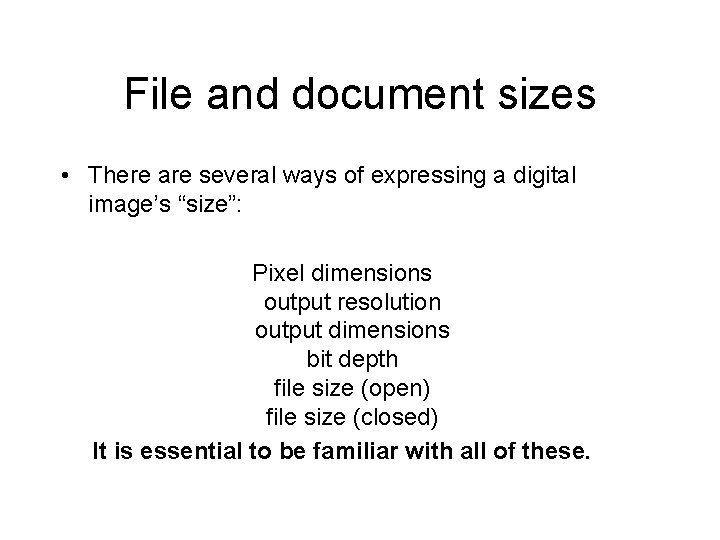 File and document sizes • There are several ways of expressing a digital image’s File and document sizes • There are several ways of expressing a digital image’s