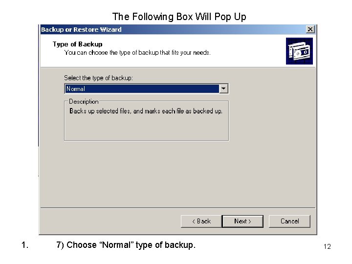 The Following Box Will Pop Up 1. 7) Choose “Normal” type of backup. 12
