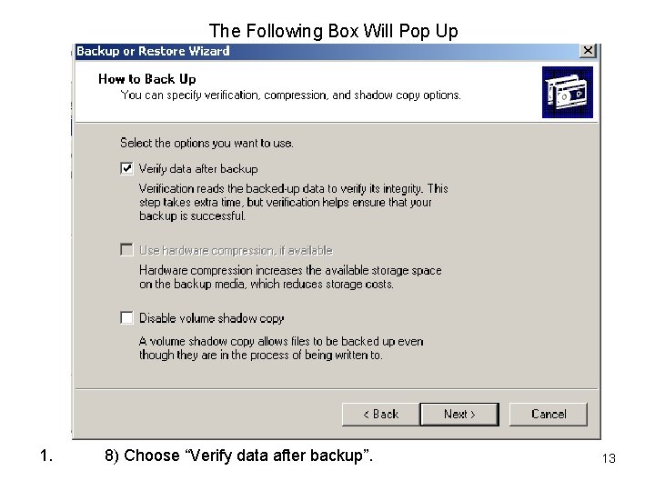 The Following Box Will Pop Up 1. 8) Choose “Verify data after backup”. 13