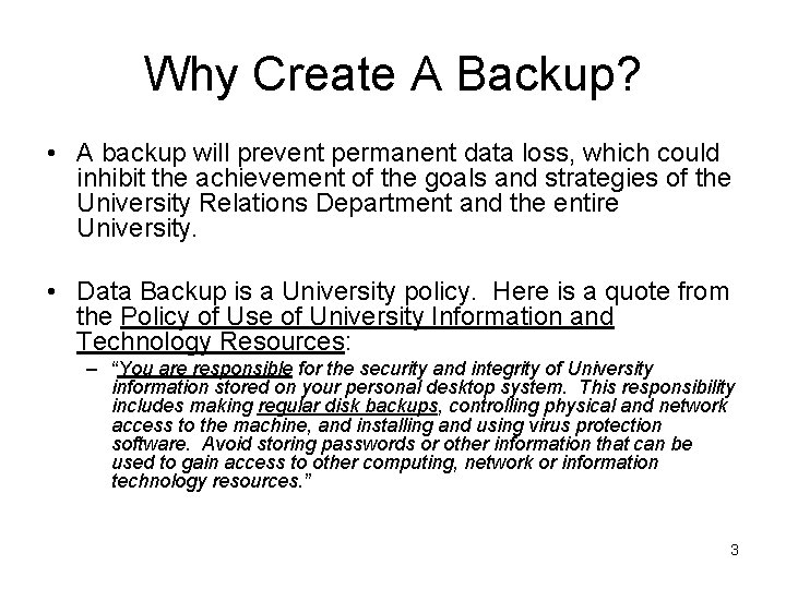 Why Create A Backup? • A backup will prevent permanent data loss, which could