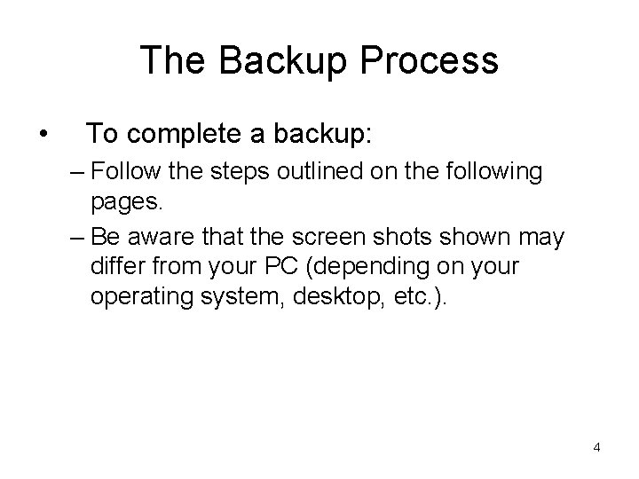The Backup Process • To complete a backup: – Follow the steps outlined on