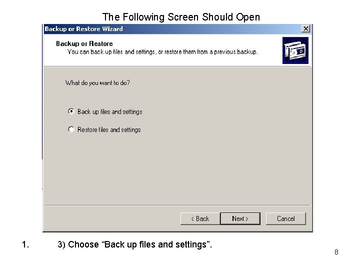 The Following Screen Should Open 1. 3) Choose “Back up files and settings”. 8