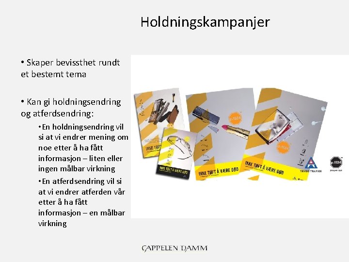 Holdningskampanjer • Skaper bevissthet rundt et bestemt tema • Kan gi holdningsendring og atferdsendring: