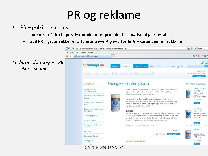 PR og reklame • PR – public relations. – Innebærer å skaffe positiv omtale