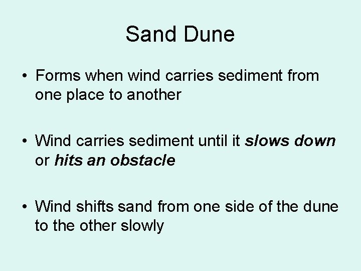 Sand Dune • Forms when wind carries sediment from one place to another •