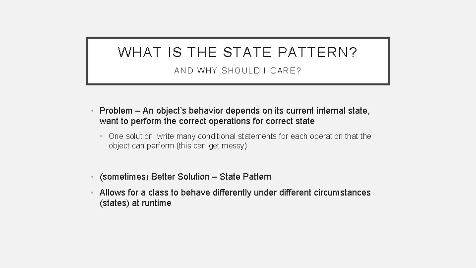 WHAT IS THE STATE PATTERN? AND WHY SHOULD I CARE? • Problem – An