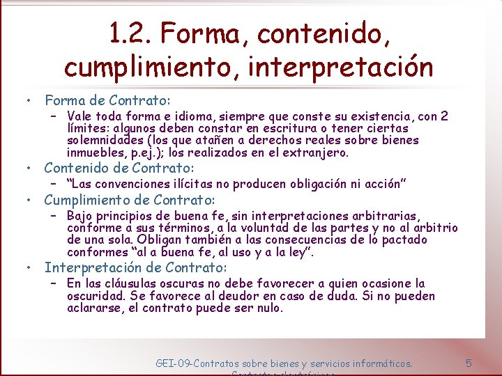 1. 2. Forma, contenido, cumplimiento, interpretación • Forma de Contrato: – Vale toda forma