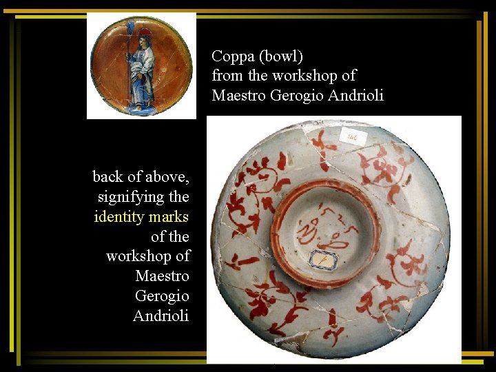 Coppa (bowl) from the workshop of Maestro Gerogio Andrioli back of above, signifying the