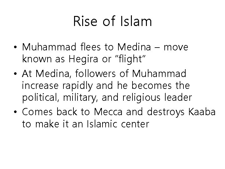 Rise of Islam • Muhammad flees to Medina – move known as Hegira or