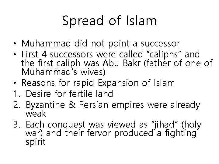 Spread of Islam • Muhammad did not point a successor • First 4 successors