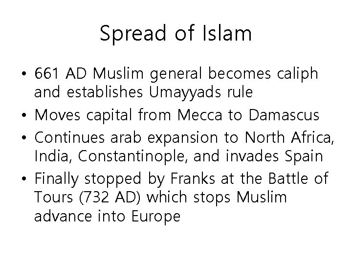 Spread of Islam • 661 AD Muslim general becomes caliph and establishes Umayyads rule