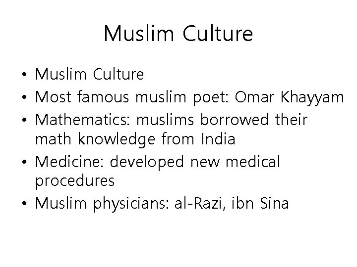 Muslim Culture • Most famous muslim poet: Omar Khayyam • Mathematics: muslims borrowed their