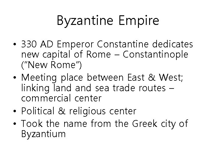 Byzantine Empire • 330 AD Emperor Constantine dedicates new capital of Rome – Constantinople