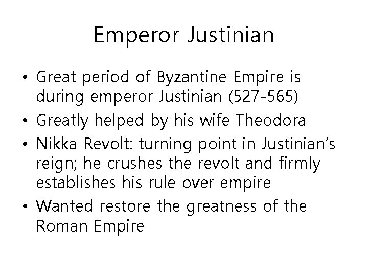 Emperor Justinian • Great period of Byzantine Empire is during emperor Justinian (527 -565)